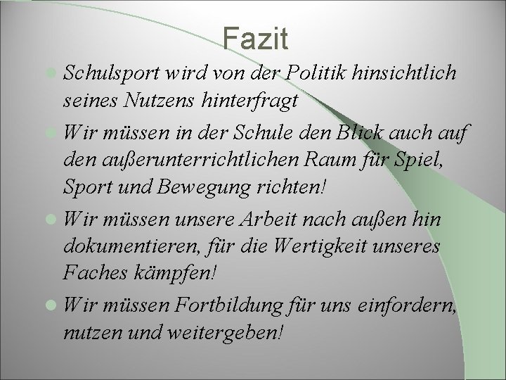 Fazit l Schulsport wird von der Politik hinsichtlich seines Nutzens hinterfragt l Wir müssen