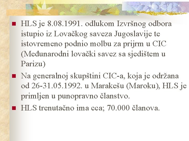 n n n HLS je 8. 08. 1991. odlukom Izvršnog odbora istupio iz Lovačkog