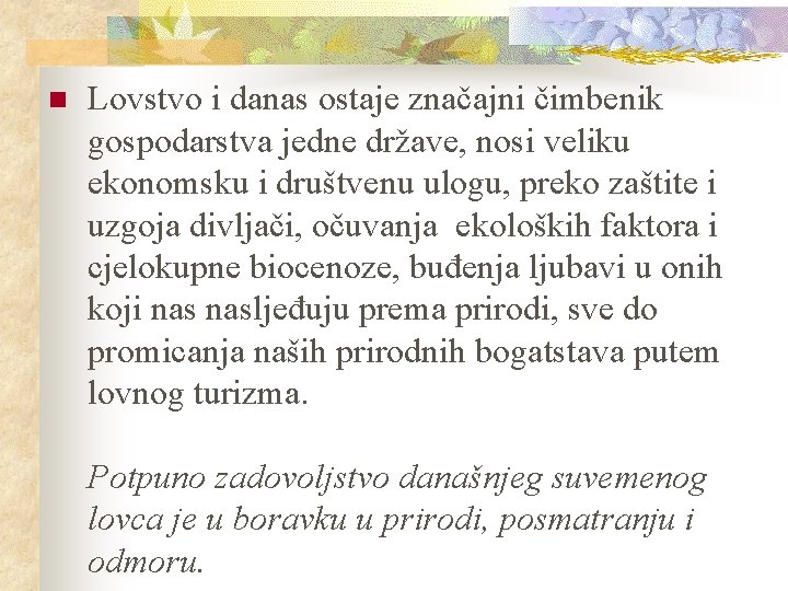 n Lovstvo i danas ostaje značajni čimbenik gospodarstva jedne države, nosi veliku ekonomsku i