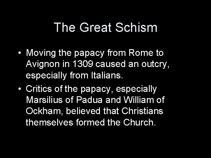 The Great Schism • Moving the papacy from Rome to Avignon in 1309 caused The Great Schism • Moving the papacy from Rome to Avignon in 1309 caused