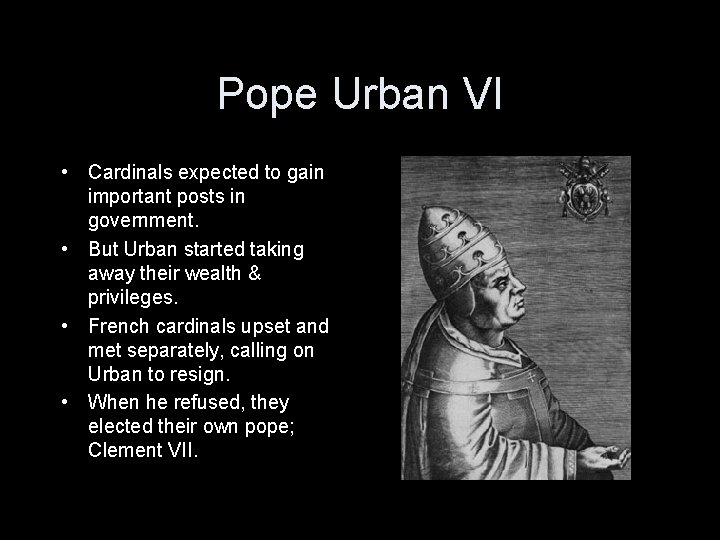 Pope Urban VI • Cardinals expected to gain important posts in government. • But Pope Urban VI • Cardinals expected to gain important posts in government. • But