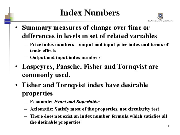 Index Numbers • Summary measures of change over time or differences in levels in