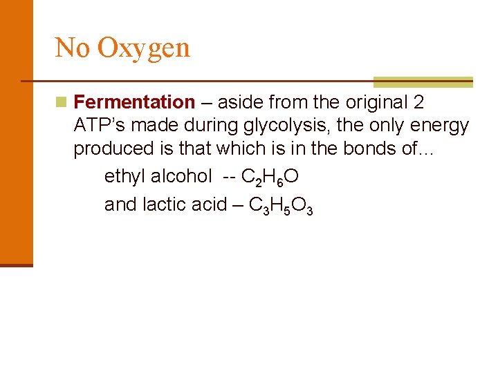 No Oxygen n Fermentation – aside from the original 2 ATP’s made during glycolysis,