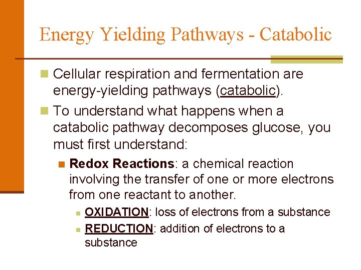 Energy Yielding Pathways - Catabolic n Cellular respiration and fermentation are energy-yielding pathways (catabolic).