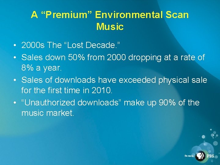 A “Premium” Environmental Scan Music • 2000 s The “Lost Decade. ” • Sales