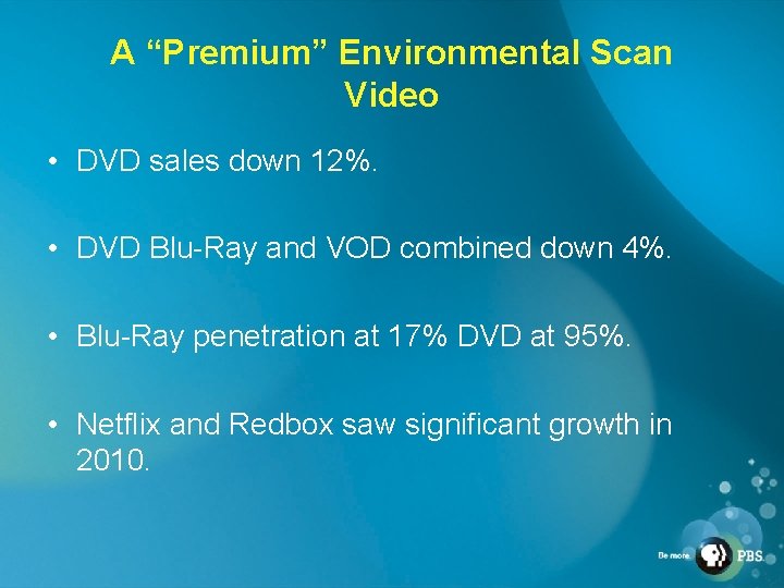 A “Premium” Environmental Scan Video • DVD sales down 12%. • DVD Blu-Ray and