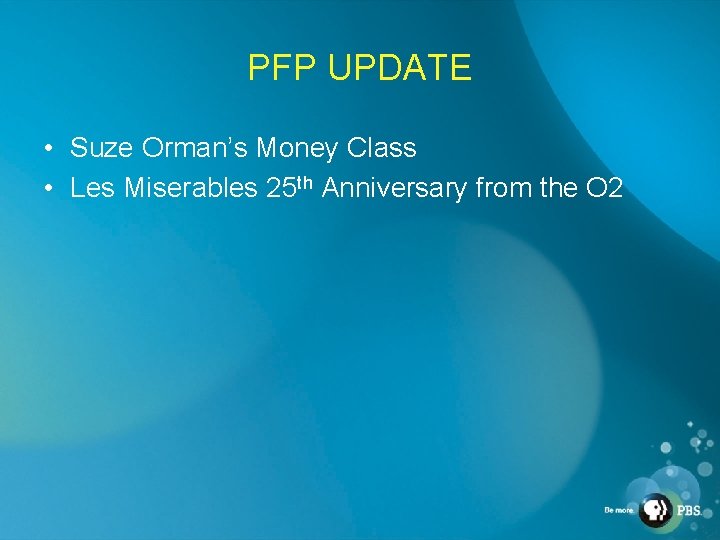 PFP UPDATE • Suze Orman’s Money Class • Les Miserables 25 th Anniversary from