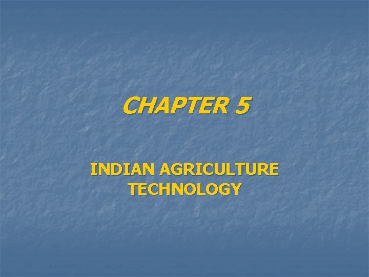 CHAPTER 5 INDIAN AGRICULTURE TECHNOLOGY 