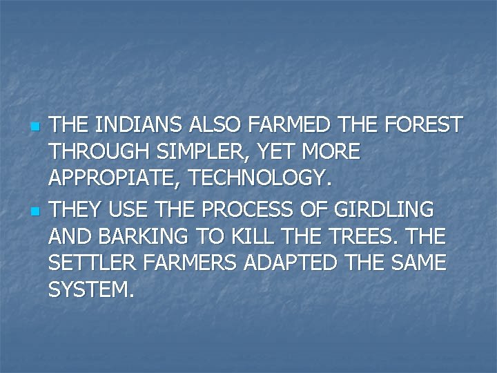n n THE INDIANS ALSO FARMED THE FOREST THROUGH SIMPLER, YET MORE APPROPIATE, TECHNOLOGY.