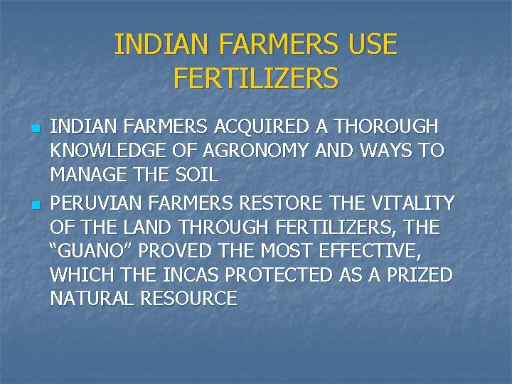 INDIAN FARMERS USE FERTILIZERS n n INDIAN FARMERS ACQUIRED A THOROUGH KNOWLEDGE OF AGRONOMY