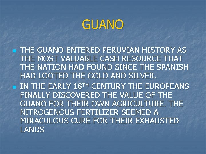 GUANO n n THE GUANO ENTERED PERUVIAN HISTORY AS THE MOST VALUABLE CASH RESOURCE