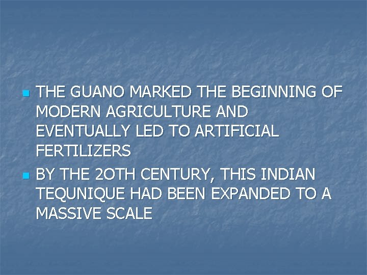 n n THE GUANO MARKED THE BEGINNING OF MODERN AGRICULTURE AND EVENTUALLY LED TO