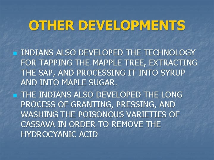 OTHER DEVELOPMENTS n n INDIANS ALSO DEVELOPED THE TECHNOLOGY FOR TAPPING THE MAPPLE TREE,