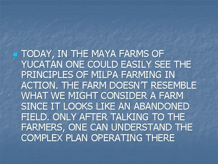 n TODAY, IN THE MAYA FARMS OF YUCATAN ONE COULD EASILY SEE THE PRINCIPLES