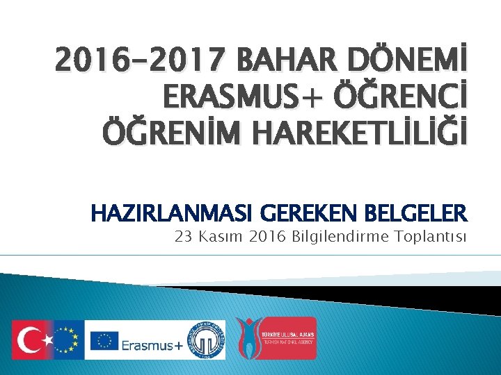 2016 -2017 BAHAR DÖNEMİ ERASMUS+ ÖĞRENCİ ÖĞRENİM HAREKETLİLİĞİ HAZIRLANMASI GEREKEN BELGELER 23 Kasım 2016