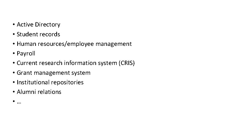  • Active Directory • Student records • Human resources/employee management • Payroll •