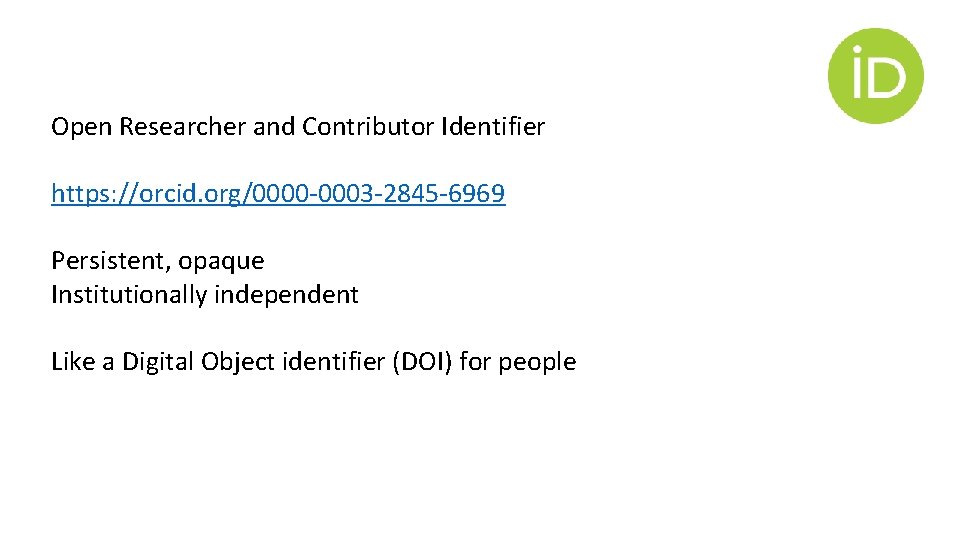 Open Researcher and Contributor Identifier https: //orcid. org/0000 -0003 -2845 -6969 Persistent, opaque Institutionally