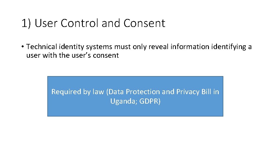 1) User Control and Consent • Technical identity systems must only reveal information identifying