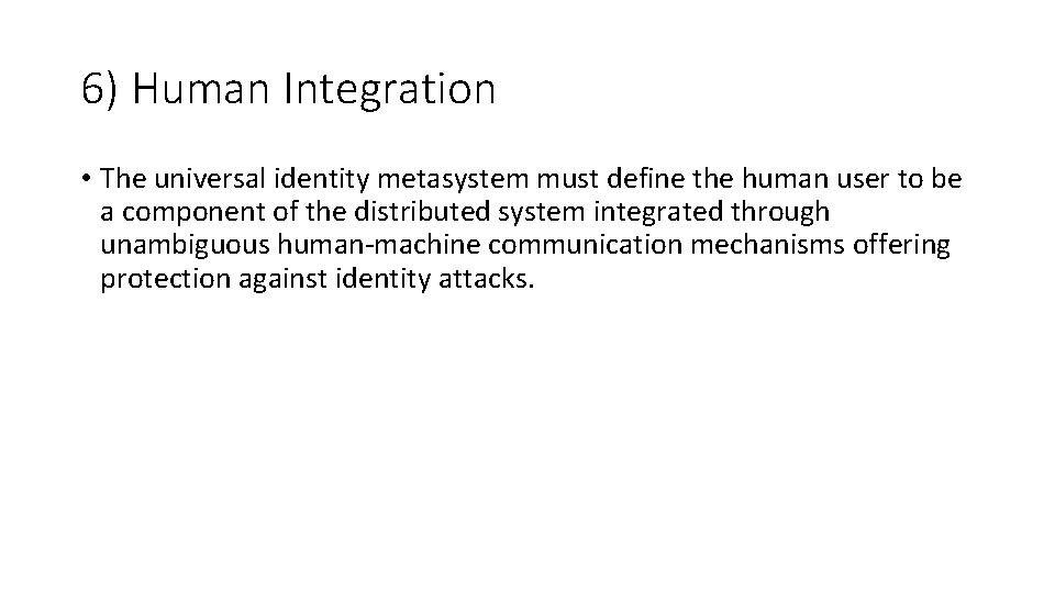 6) Human Integration • The universal identity metasystem must define the human user to