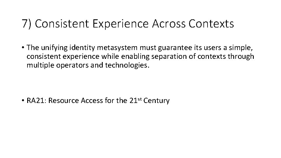 7) Consistent Experience Across Contexts • The unifying identity metasystem must guarantee its users