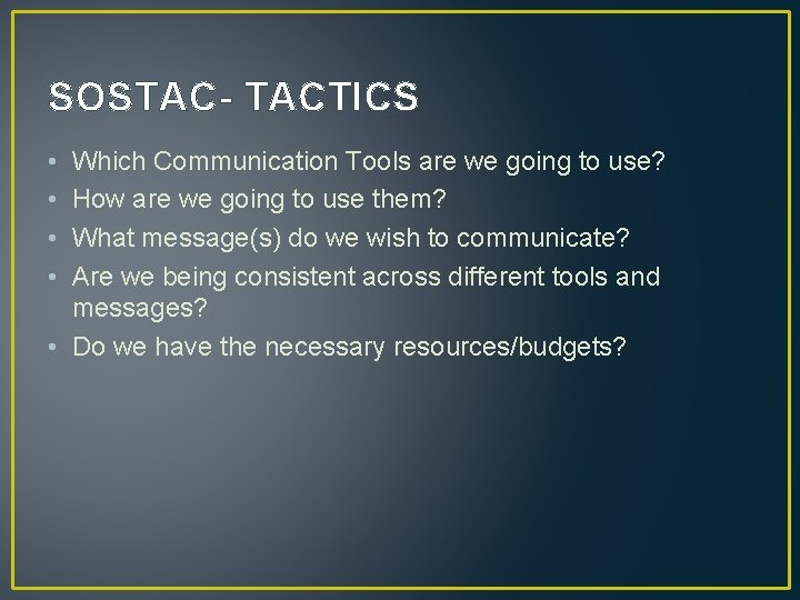 SOSTAC- TACTICS • • Which Communication Tools are we going to use? How are