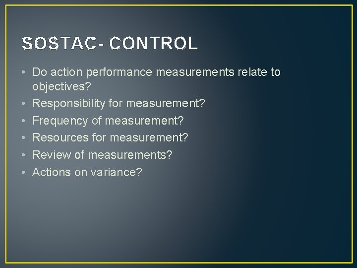 SOSTAC- CONTROL • Do action performance measurements relate to objectives? • Responsibility for measurement?