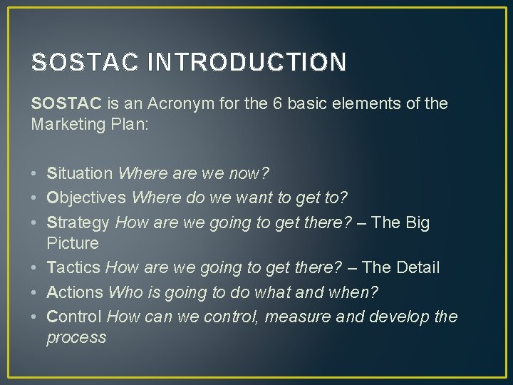 SOSTAC INTRODUCTION SOSTAC is an Acronym for the 6 basic elements of the Marketing