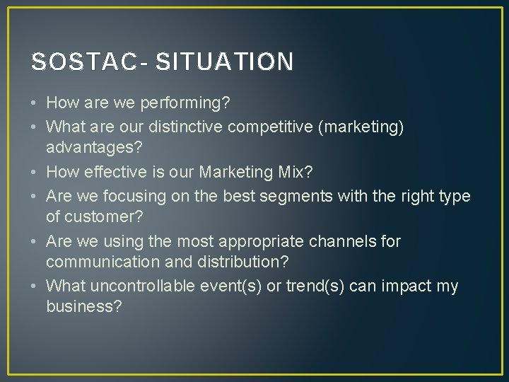 SOSTAC- SITUATION • How are we performing? • What are our distinctive competitive (marketing)