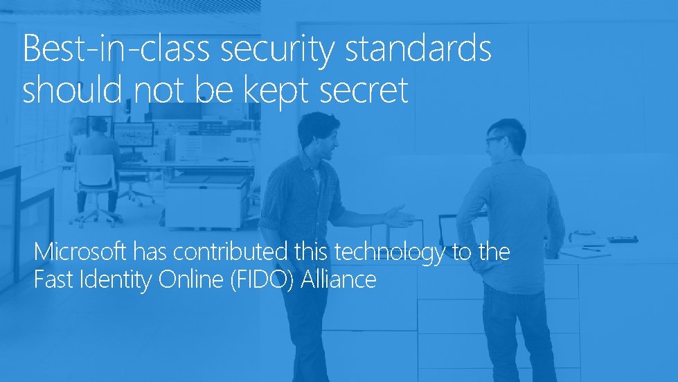 Best-in-class security standards should not be kept secret Microsoft has contributed this technology to