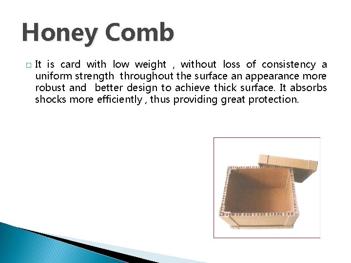 Honey Comb � It is card with low weight , without loss of consistency