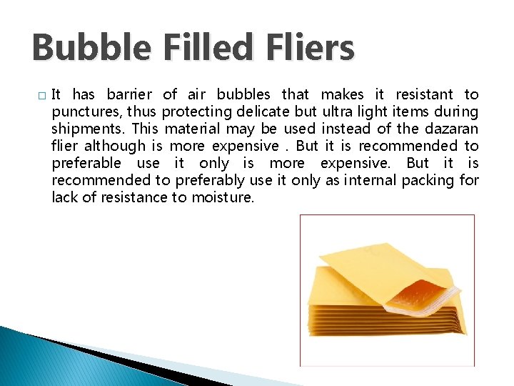 Bubble Filled Fliers � It has barrier of air bubbles that makes it resistant