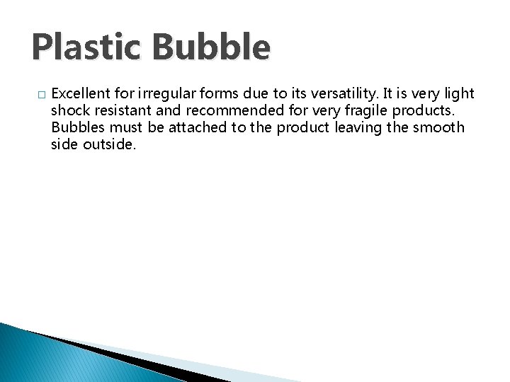 Plastic Bubble � Excellent for irregular forms due to its versatility. It is very