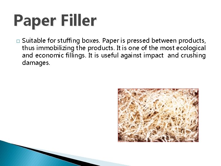 Paper Filler � Suitable for stuffing boxes. Paper is pressed between products, thus immobilizing