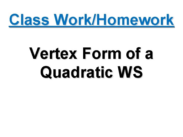 Class Work/Homework Vertex Form of a Quadratic WS 