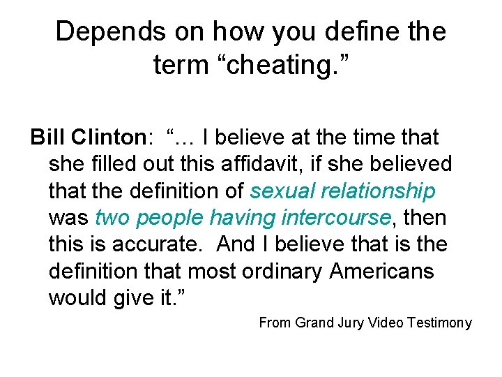 Depends on how you define the term “cheating. ” Bill Clinton: “… I believe