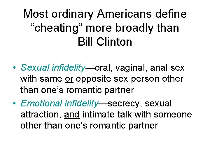 Most ordinary Americans define “cheating” more broadly than Bill Clinton • Sexual infidelity—oral, vaginal,