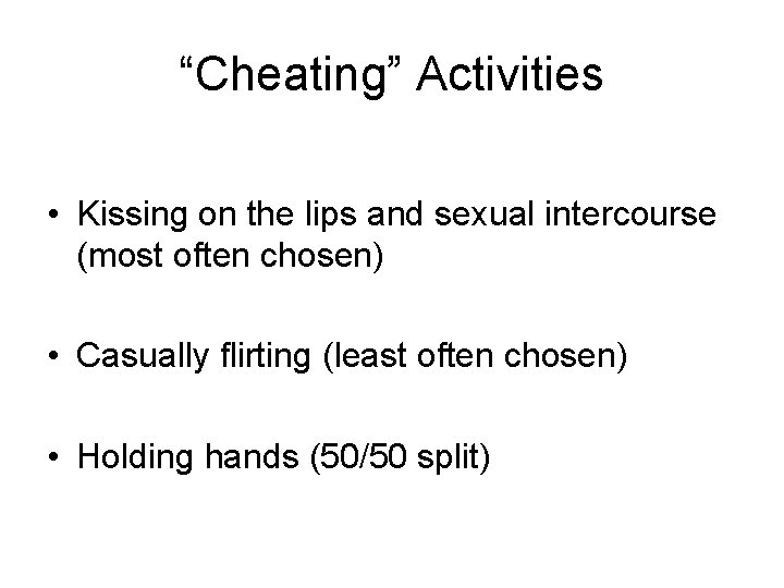 “Cheating” Activities • Kissing on the lips and sexual intercourse (most often chosen) •