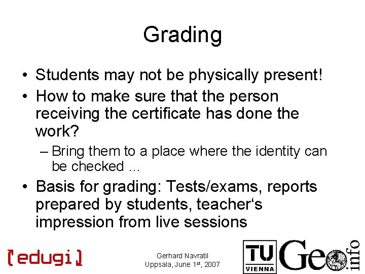 Grading • Students may not be physically present! • How to make sure that