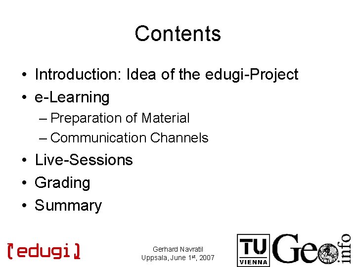 Contents • Introduction: Idea of the edugi-Project • e-Learning – Preparation of Material –