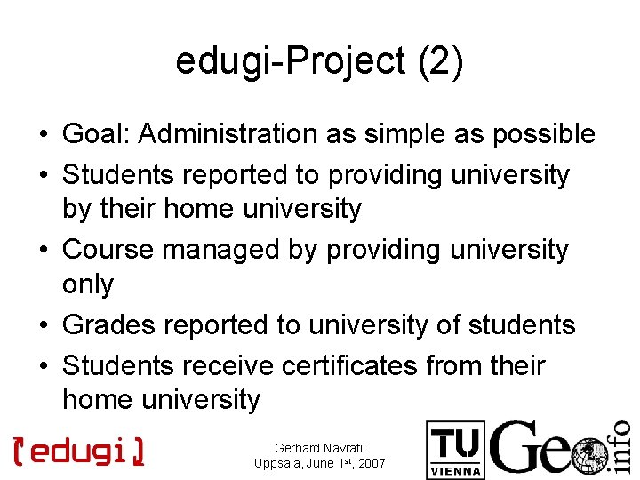 edugi-Project (2) • Goal: Administration as simple as possible • Students reported to providing