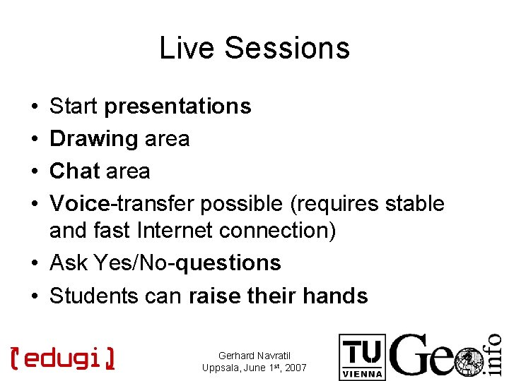 Live Sessions • • Start presentations Drawing area Chat area Voice-transfer possible (requires stable
