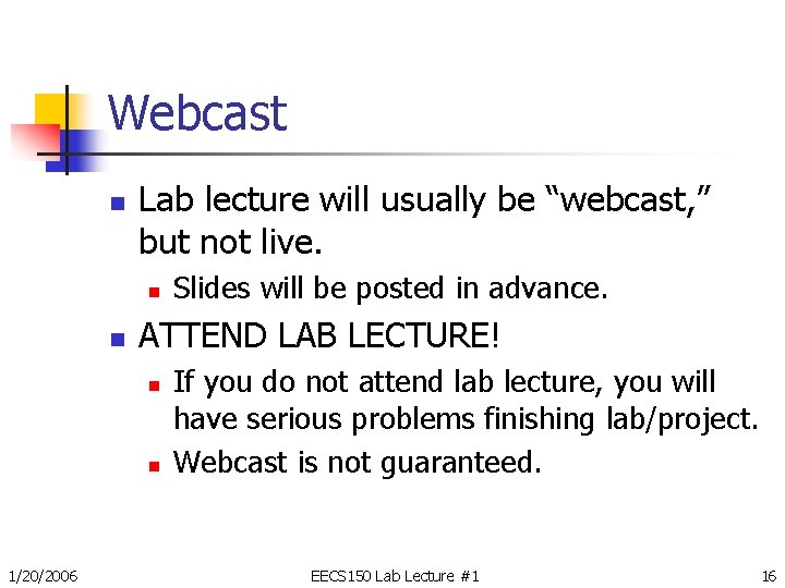 Webcast n Lab lecture will usually be “webcast, ” but not live. n n