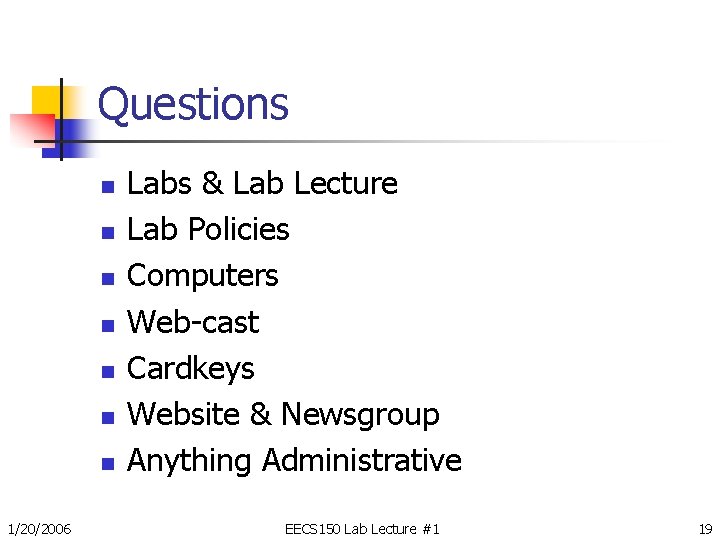 Questions n n n n 1/20/2006 Labs & Lab Lecture Lab Policies Computers Web-cast