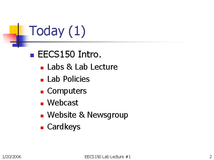 Today (1) n EECS 150 Intro. n n n 1/20/2006 Labs & Lab Lecture