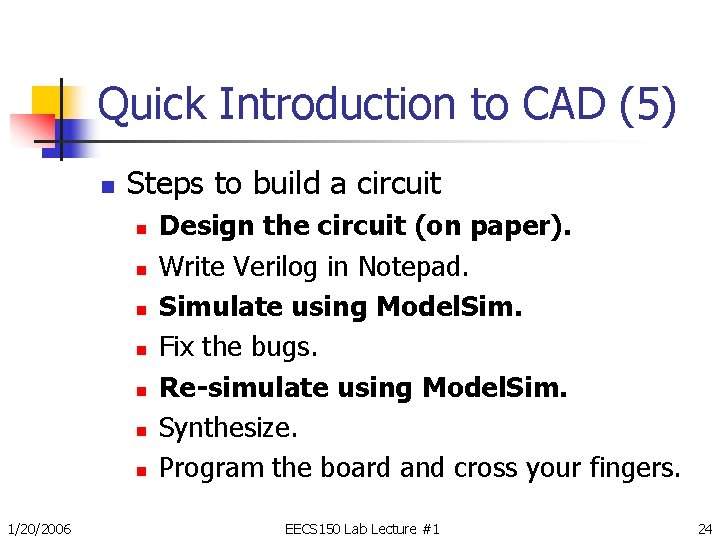 Quick Introduction to CAD (5) n Steps to build a circuit n n n