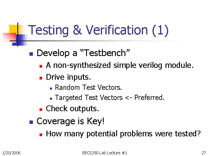 Testing & Verification (1) n Develop a “Testbench” n n A non-synthesized simple verilog