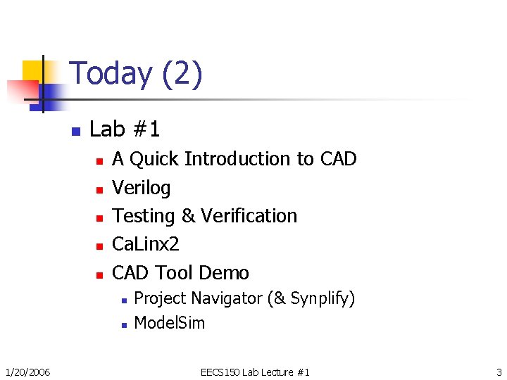 Today (2) n Lab #1 n n n A Quick Introduction to CAD Verilog