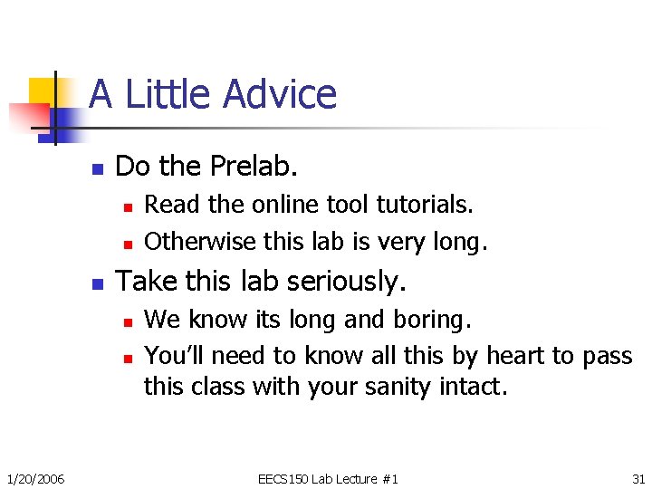 A Little Advice n Do the Prelab. n n n Take this lab seriously.