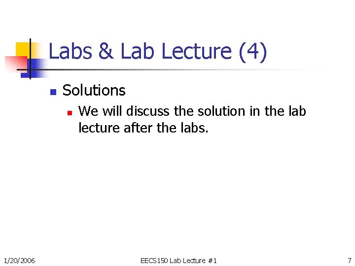 Labs & Lab Lecture (4) n Solutions n 1/20/2006 We will discuss the solution