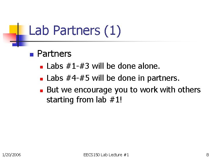 Lab Partners (1) n Partners n n n 1/20/2006 Labs #1 -#3 will be